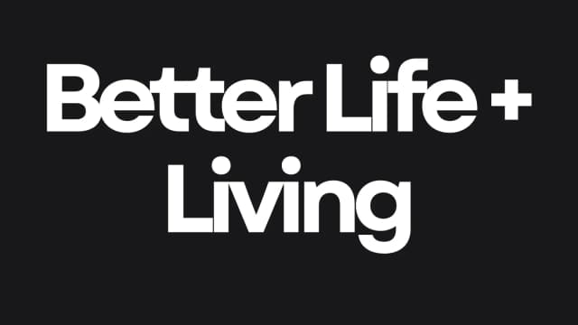 Better Life And Living